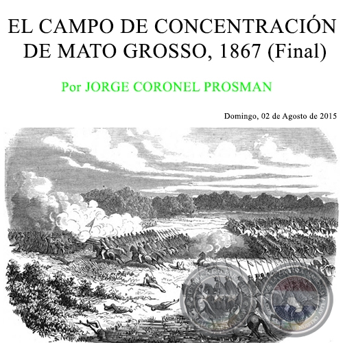 EL CAMPO DE CONCENTRACIÓN DE MATO GROSSO, 1867 (Final) - Por JORGE CORONEL PROSMAN - Domingo, 09 de Agosto de 2015